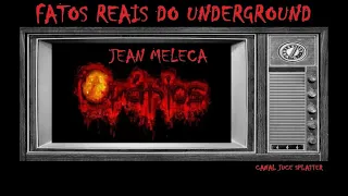 FATOS REAIS DO UNDERGROUND - 010 com JEAN MELECA da OVÁRIOS