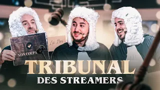 LE TRIBUNAL DES STREAMERS !