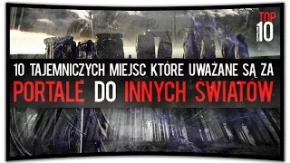 TOP 10 TAJEMNICZYCH MIEJSC, KTÓRE UWAŻANE SĄ ZA PORTALE DO INNYCH ŚWIATÓW