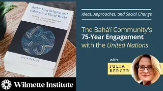 The Bahá’í Community's 75-year engagement with the United Nations | Dr. Julia Berger