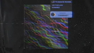 Victor Lou, Gommez - Let's Make Noise (Official Audio)