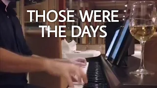 Those Were The Days - Piano Live