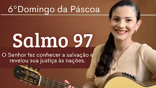 SALMO 97 "O Senhor fez conhecer a salvação e revelou sua justiça às nações." | 6º Domingo da Páscoa