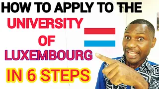 HOW TO APPLY TO THE UNIVERSITY OF LUXEMBOURG IN 6 STEPS.