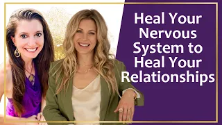 Heal Your Nervous System to Heal Your Relationships with Sarah Baldwin and Christine Eartheart