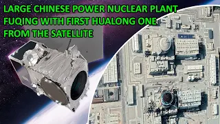 How China build nuclear power plant. Watch from Space