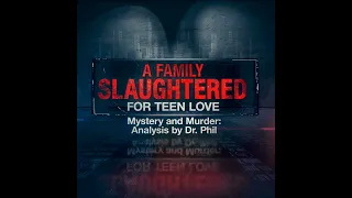 S6E2: A Family Slaughtered For Teen Love | Mystery and Murder: Analysis by Dr. Phil