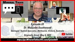 Mineral Talks LIVE - Episode 61 - Dr. Malcolm Southwood - Tsumeb Specialist, Melbourne, Australia