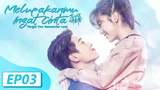 Forget You Remember Love | 忘记你记得爱情 | EP03 |  Fair Xing, Garvey Jin | WeTV【INDO SUB】