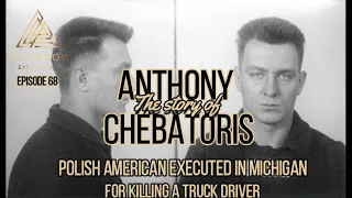 THE ONLY MAN EXECUTED IN MICHIGAN AFTER THE DEATH PENALTY WAS ABOLISHED-Anthony Chebatoris EP 68