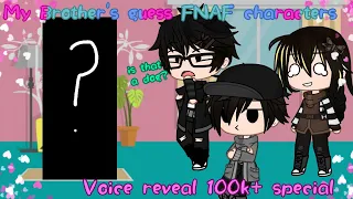 My Brother's guess FNAF characters  {☆Voice reveal 100+ special☆}