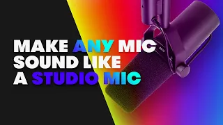 HOW TO MAKE ANY MIC SOUND LIKE A STUDIO MIC