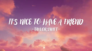 Taylor Swift - It’s Nice To Have A Friend (Lyric Video)