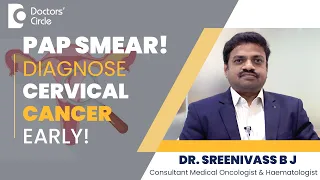 Pap Smear and HPV Test|Early Detection of Cervical Cancer #cancer -Dr.Sreenivass B J|Doctors' Circle