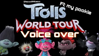 I voiced over trolls 2 with my pookie