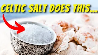 The Incredible Benefits of Celtic Sea Salt You Need to Know!