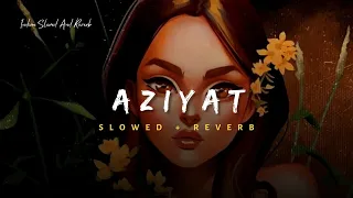 Aziyat - Pratyush Dhiman Song | Slowed And Reverb Lofi Mix