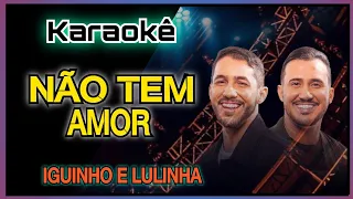 KARAOKÊ - NÃO TEM AMOR IGUINHO E LULINHA - PLAYBACK IGUINHO E LULINHA