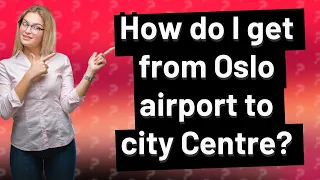 How do I get from Oslo airport to city Centre?