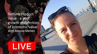 LIVE: Maryse Meinen - Rethink Product Value - a post growth redefinition of economic value