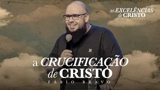 A CRUCIFICAÇÃO DE CRISTO | Fábio Bravo