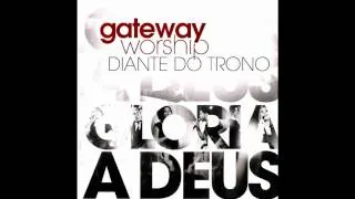 01. Deus Está Perto de Nós - Gateway Worship - Diante do Trono Glória a Deus