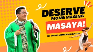 *DESERVE MONG MAGING MASAYA* HINDI MASAMA UNAHIN ANG SARILI II INSPIRING II FR. JOWEL GATUS