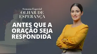 Antes que a oração seja respondida - Dra Rosana Alves