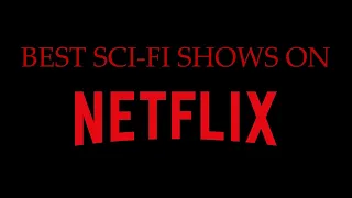 BEST Sci Fi Shows on Netflix
