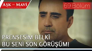 Aşk ve Mavi 69.Bölüm - Kızına veda eden Ali!