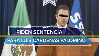 Piden sentencia para Luis Cárdenas Palomino