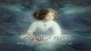 MOMENT OF PEACE music by Amelia Brightman and Gregorian (with lyrics)