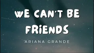 Ariana Grande - We Can't Be Friends (Lyrics)