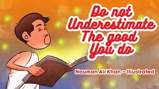 Do not Underestimate The Good You do - Tafseer Al Zalzalah