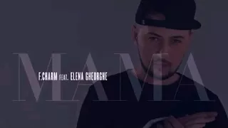 F Charm feat Elena Gheorghe - Mama (cu versuri)