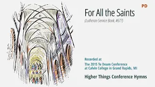 For All the Saints - LSB 677 (Te Deum Conference - 2015 MI)