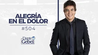 Dante Gebel #504 | Alegría en el dolor