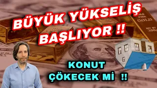 BÜYÜK YÜKSELİŞ BAŞLIYOR !! KONUT ÇÖKECEK Mİ? BORSA DİKKAT !!