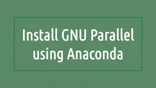How to Install GNU Parallel using Anaconda | Linux