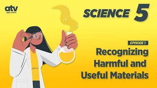 Science Grade 5 Q1 Ep 01: Recognizing Harmful and Useful Materials