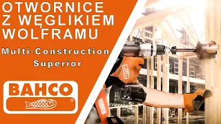Bahco Multi-Construction Superior - otwornice z węglikiem wolframu