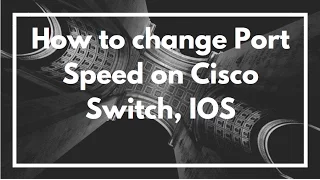 How to change Port Speed on Cisco Switch, IOS