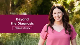 Beyond the Diagnosis: Megan’s Story