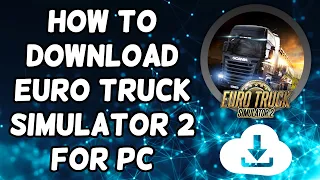 How To Download Euro Truck Simulator 2 For PC (Easy 2024)