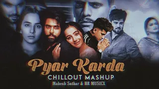Pyaar Karda Mashup | Chillout Mix | Jass Manak | Kaka | Ninja | Guri | Mahesh Suthar & HR MUSICX