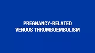 Pregnancy-Related Venous Thromboembolism [Hot Topic]