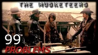 The Musketeers || 99 Problems