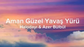 Halodayı ft. Azer bülbül - Aman Güzel Yavaş Yürü (Sözleri/Lyrics) Şarkı Sözleri