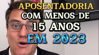 APOSENTADORIA COM MENOS DE 15 ANOS DE CONTRIBUIÇÃO