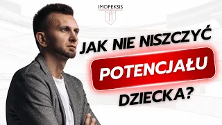 Jak nie niszczyć potencjału dziecka?